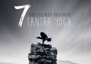 7 cose che non sapevi sul Tantra